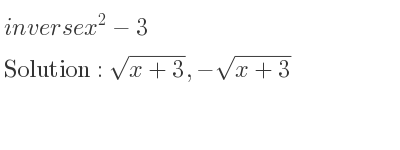 The inverse of x^2-3 is sqrt(x+3),-sqrt(x+3)